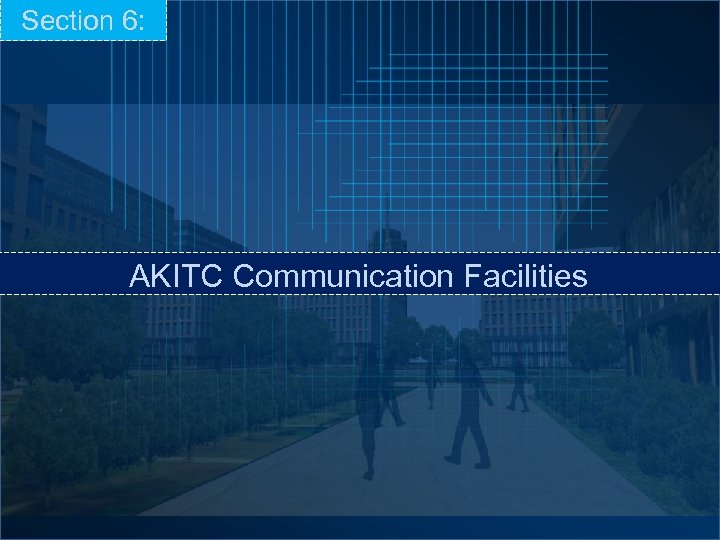 Section 6: AKITC Communication Facilities 