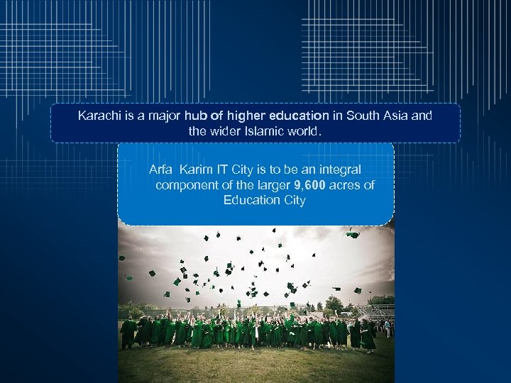 Karachi is a major hub of higher education in South Asia and the wider