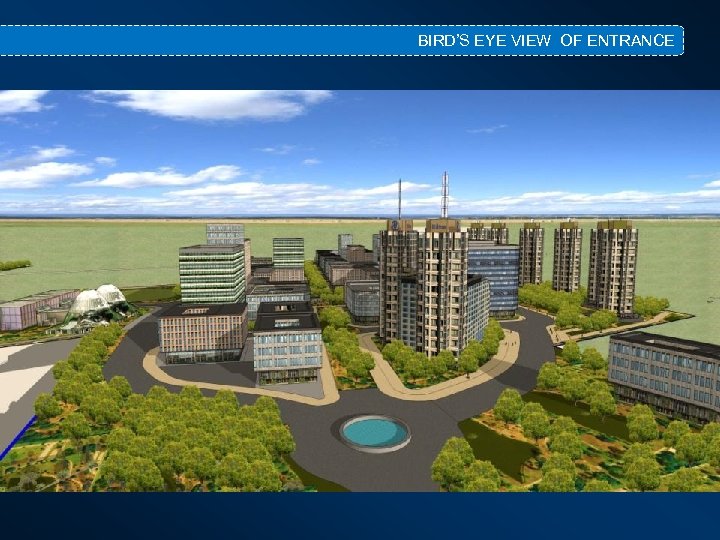 BIRD’S EYE VIEW OF ENTRANCE 