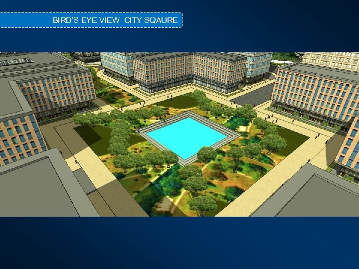 BIRD’S EYE VIEW CITY SQAURE 