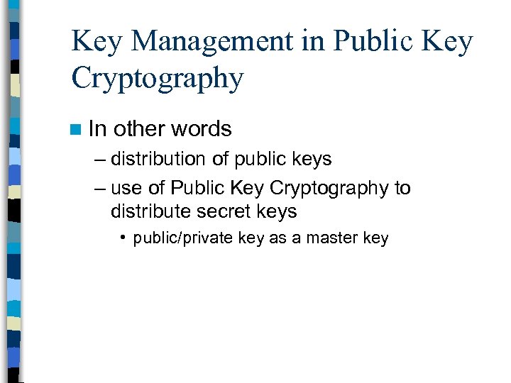 Key Management in Public Key Cryptography n In other words – distribution of public