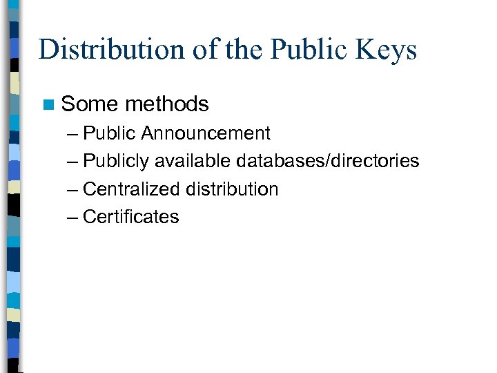 Distribution of the Public Keys n Some methods – Public Announcement – Publicly available