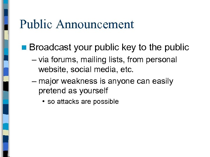 Public Announcement n Broadcast your public key to the public – via forums, mailing