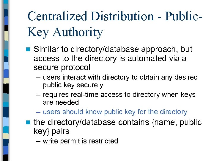 Centralized Distribution - Public. Key Authority n Similar to directory/database approach, but access to