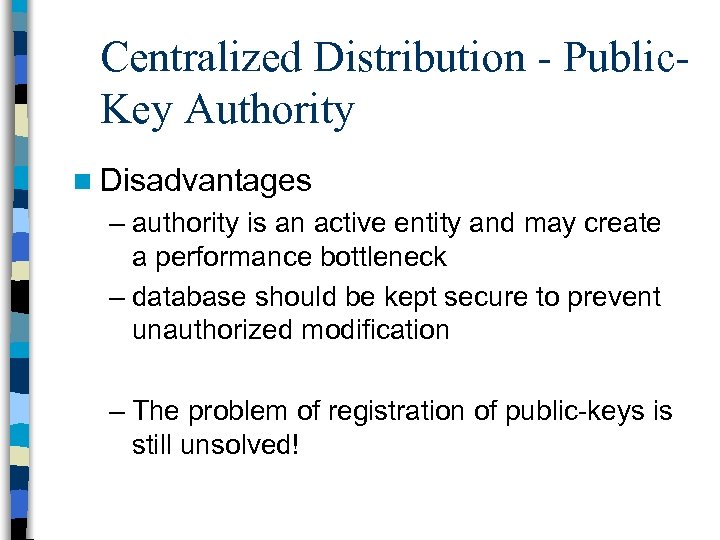 Centralized Distribution - Public. Key Authority n Disadvantages – authority is an active entity