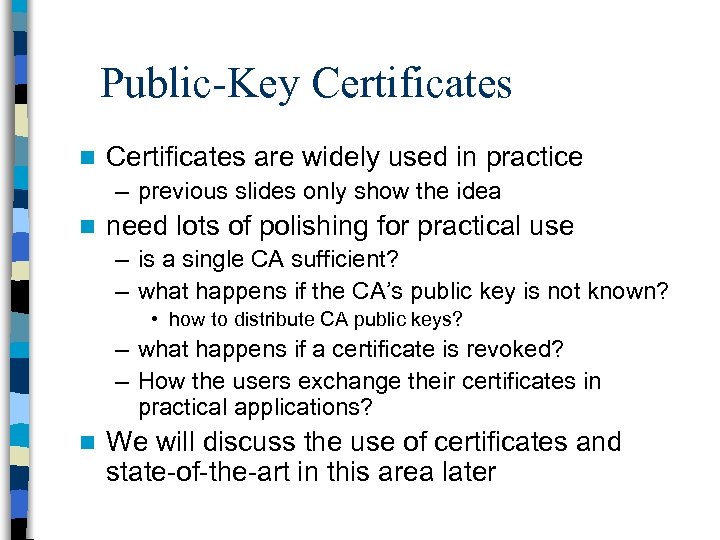 Public-Key Certificates n Certificates are widely used in practice – previous slides only show