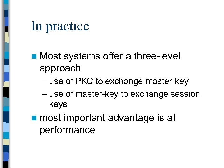 In practice n Most systems offer a three-level approach – use of PKC to