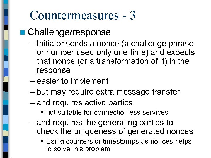 Countermeasures - 3 n Challenge/response – Initiator sends a nonce (a challenge phrase or
