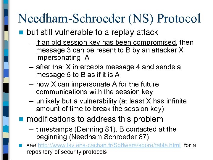 Needham-Schroeder (NS) Protocol n but still vulnerable to a replay attack – if an