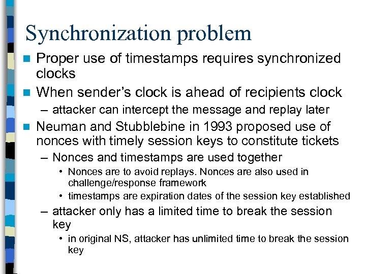 Synchronization problem Proper use of timestamps requires synchronized clocks n When sender’s clock is