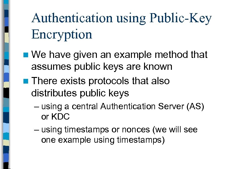 Authentication using Public-Key Encryption n We have given an example method that assumes public