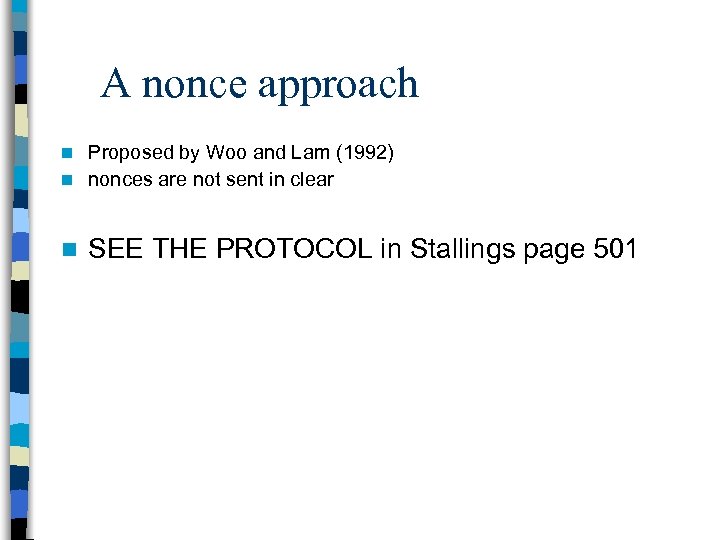 A nonce approach Proposed by Woo and Lam (1992) n nonces are not sent