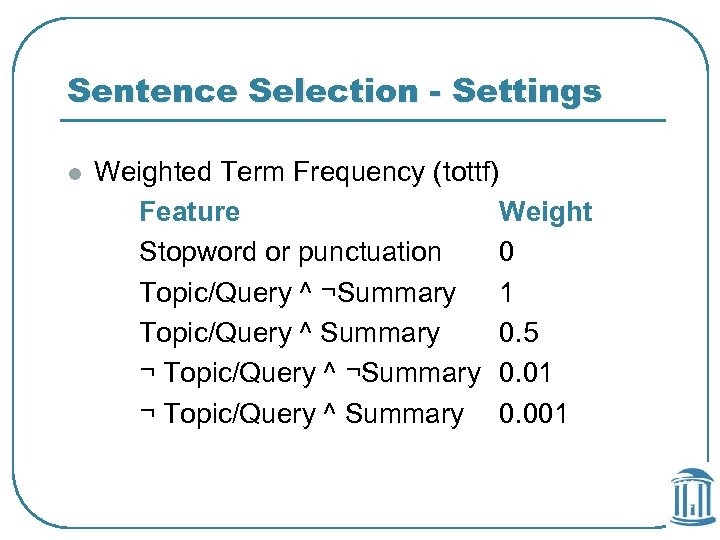 Sentence Selection - Settings l Weighted Term Frequency (tottf) Feature Weight Stopword or punctuation