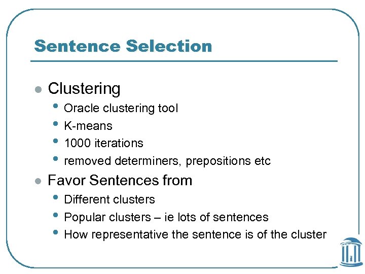 Sentence Selection l Clustering l Favor Sentences from • Oracle clustering tool • K-means