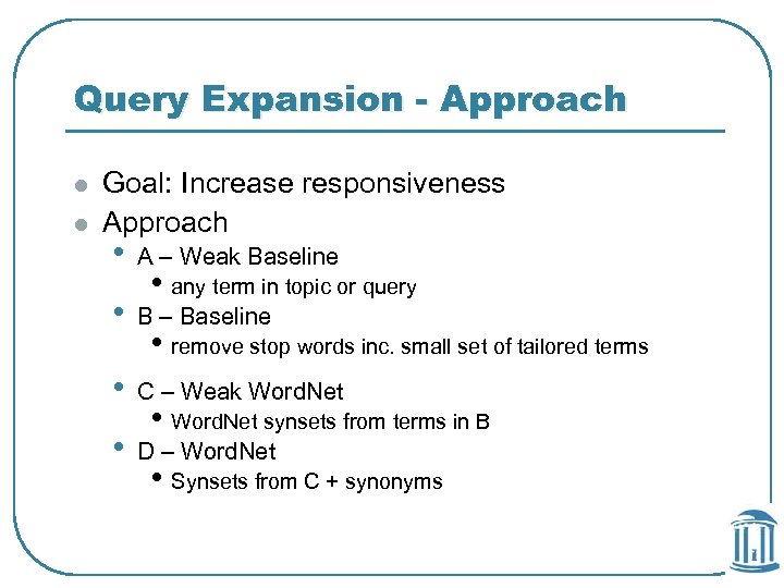 Query Expansion - Approach l l Goal: Increase responsiveness Approach • A – Weak