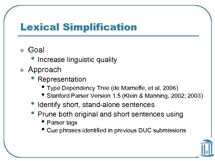 Lexical Simplification l Goal l Approach • Increase linguistic quality • Representation • Type