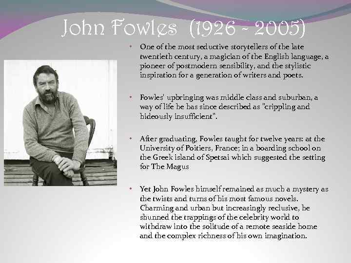 John Fowles (1926 - 2005) • One of the most seductive storytellers of the
