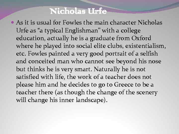 Nicholas Urfe As it is usual for Fowles the main character Nicholas Urfe as
