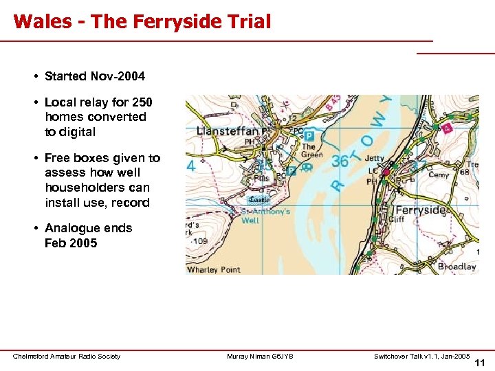Wales - The Ferryside Trial • Started Nov-2004 • Local relay for 250 homes