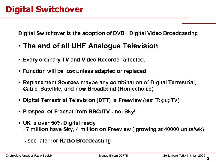 Digital Switchover is the adoption of DVB - Digital Video Broadcasting • The end