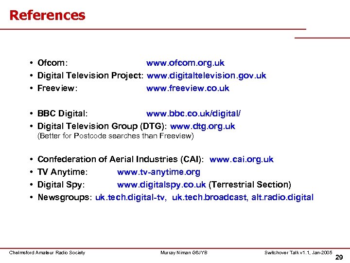 References • Ofcom: www. ofcom. org. uk • Digital Television Project: www. digitaltelevision. gov.