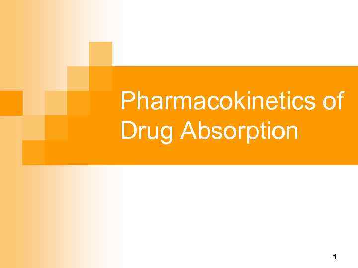 Pharmacokinetics of Drug Absorption 1 