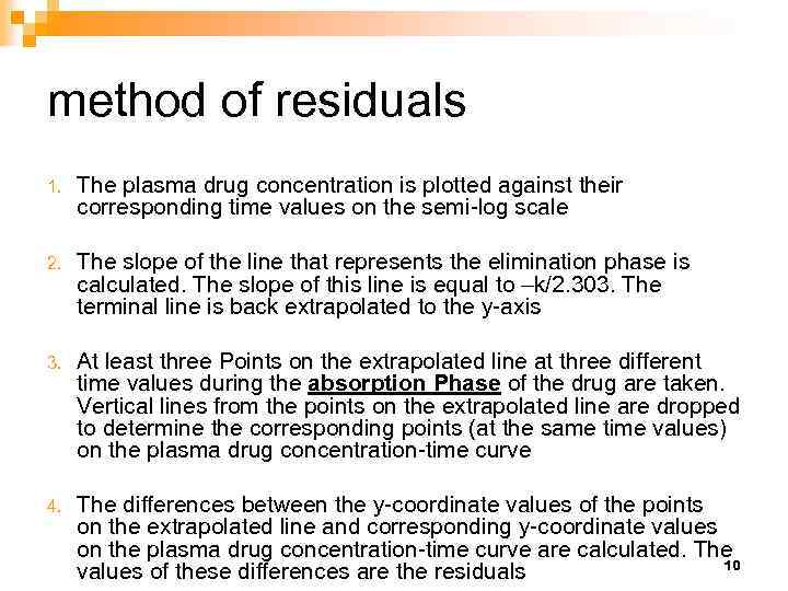 method of residuals 1. The plasma drug concentration is plotted against their corresponding time