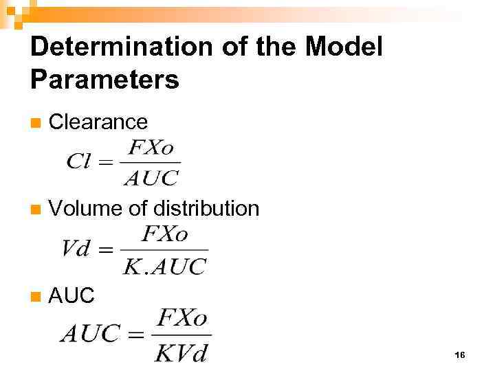 Determination of the Model Parameters n Clearance n Volume of distribution n AUC 16