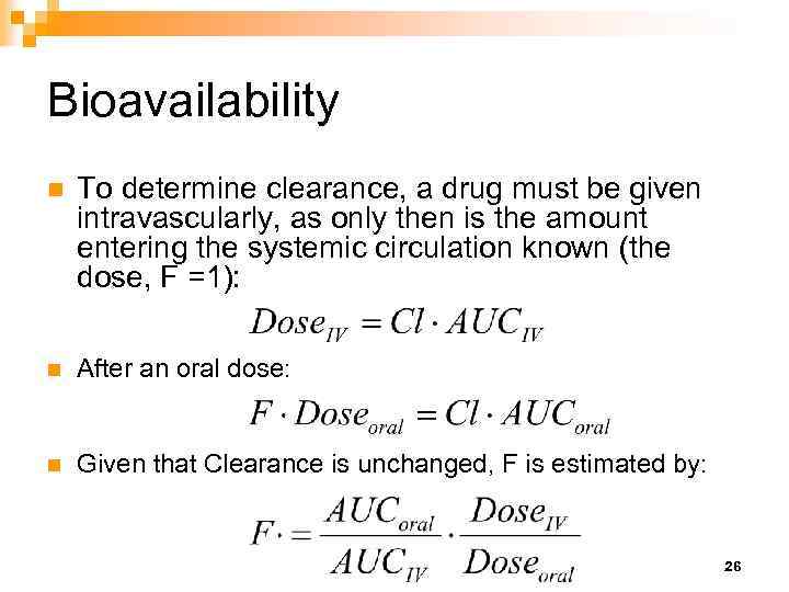 Bioavailability n To determine clearance, a drug must be given intravascularly, as only then