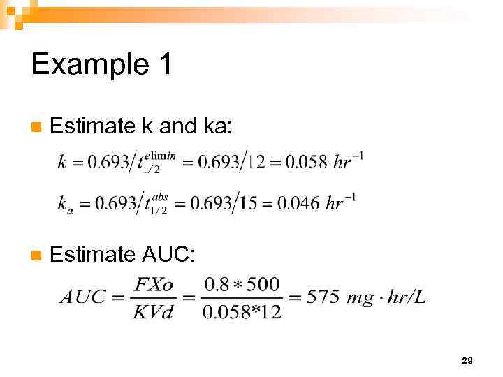 Example 1 n Estimate k and ka: n Estimate AUC: 29 