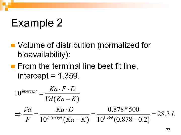 Example 2 Volume of distribution (normalized for bioavailability): n From the terminal line best