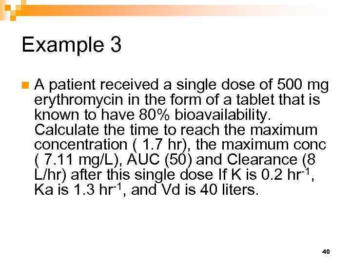 Example 3 n A patient received a single dose of 500 mg erythromycin in