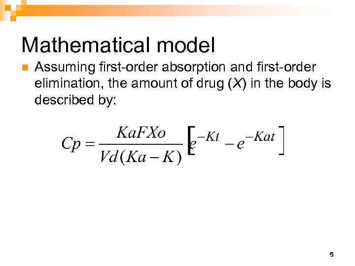 Mathematical model n Assuming first-order absorption and first-order elimination, the amount of drug (X)