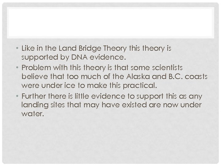  • Like in the Land Bridge Theory this theory is supported by DNA