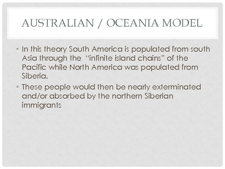 AUSTRALIAN / OCEANIA MODEL • In this theory South America is populated from south