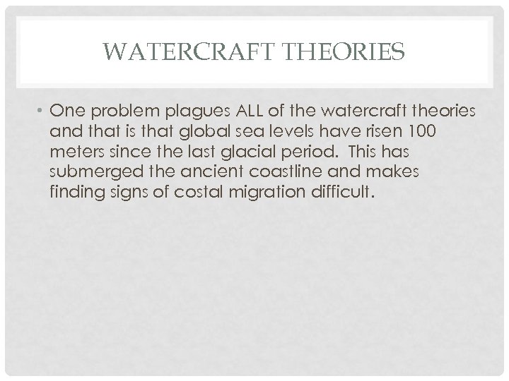 WATERCRAFT THEORIES • One problem plagues ALL of the watercraft theories and that is