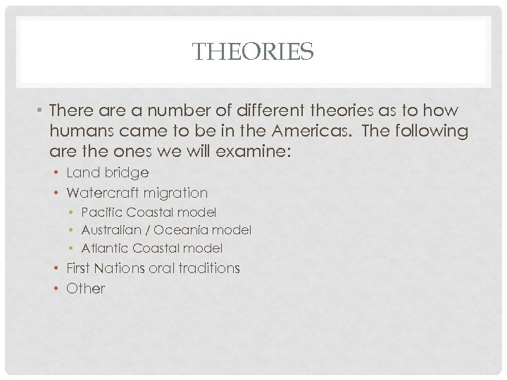 THEORIES • There a number of different theories as to how humans came to