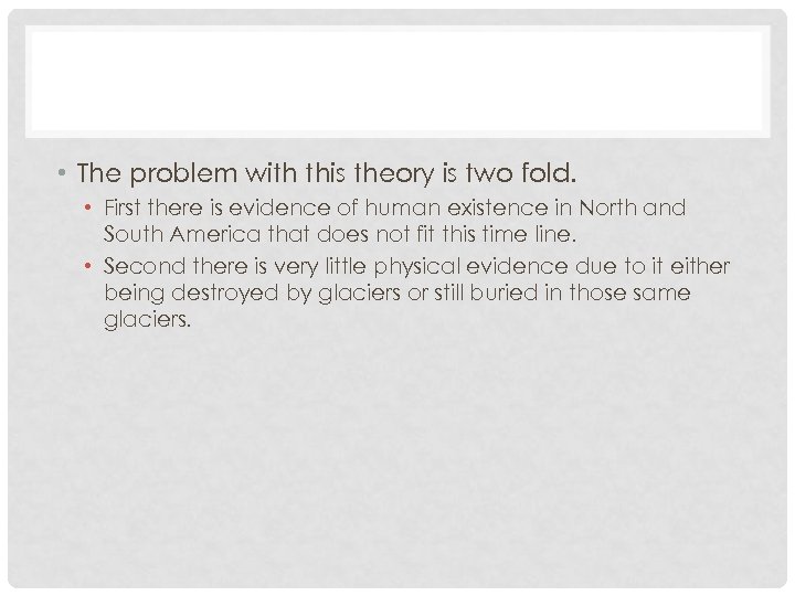  • The problem with this theory is two fold. • First there is