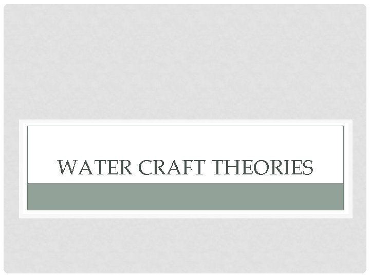 WATER CRAFT THEORIES 