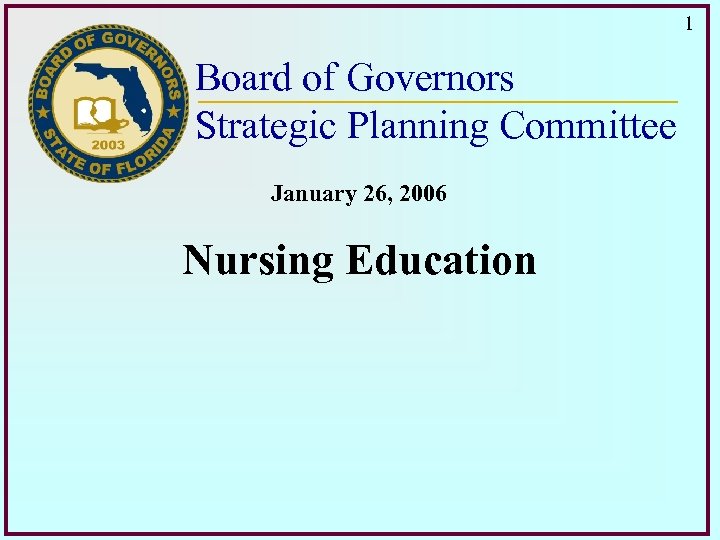 1 Board of Governors Strategic Planning Committee January 26, 2006 Nursing Education 