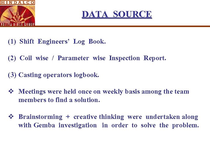 DATA SOURCE (1) Shift Engineers’ Log Book. (2) Coil wise / Parameter wise Inspection