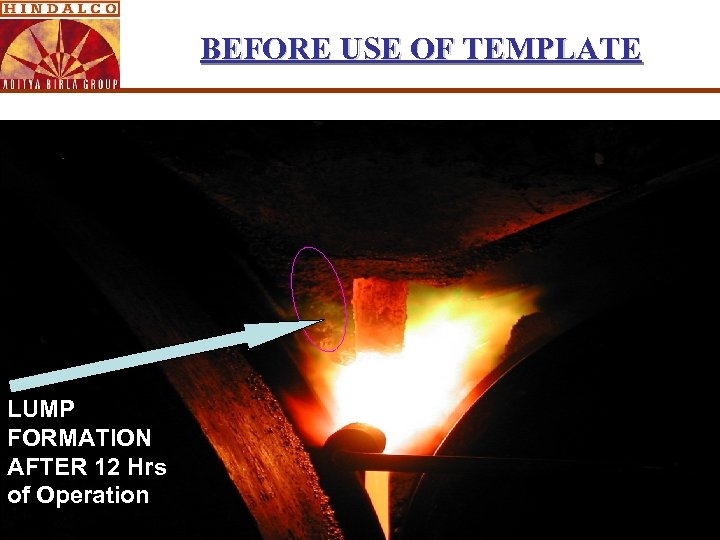 BEFORE USE OF TEMPLATE LUMP FORMATION AFTER 12 Hrs of Operation 