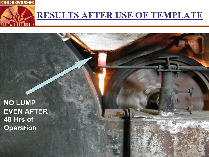 RESULTS AFTER USE OF TEMPLATE NO LUMP EVEN AFTER 48 Hrs of Operation 