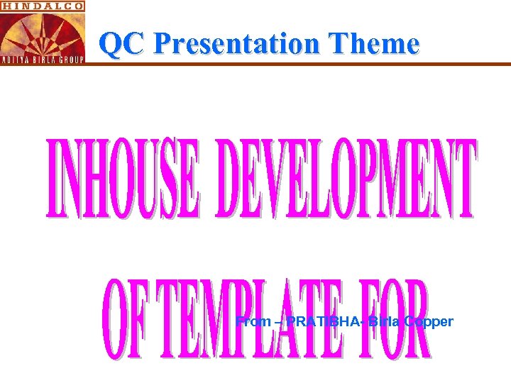 QC Presentation Theme From – PRATIBHA- Birla Copper 