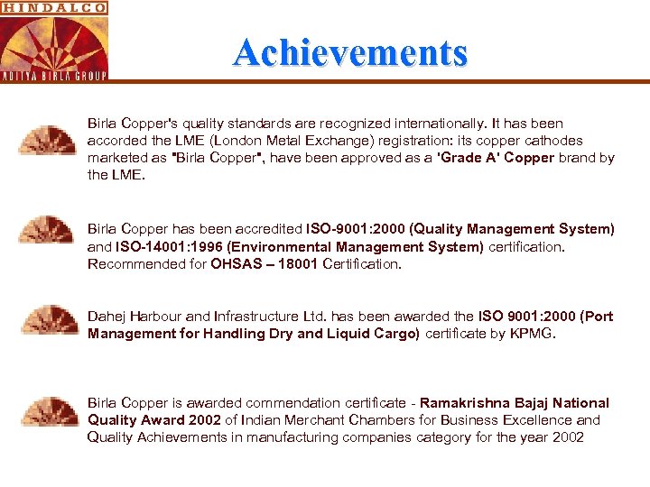 Achievements Birla Copper's quality standards are recognized internationally. It has been accorded the LME