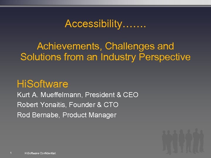 Accessibility……. Achievements, Challenges and Solutions from an Industry Perspective Hi. Software Kurt A. Mueffelmann,