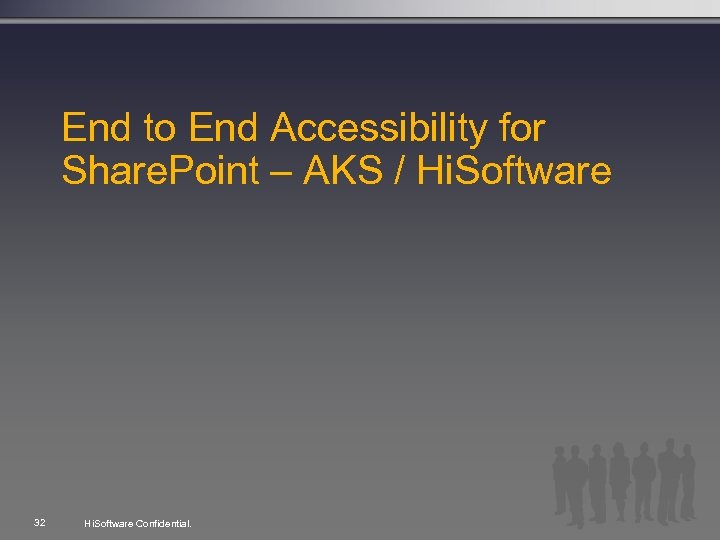 End to End Accessibility for Share. Point – AKS / Hi. Software 32 Hi.