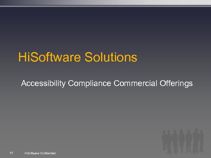 Hi. Software Solutions Accessibility Compliance Commercial Offerings 47 Hi. Software Confidential. 