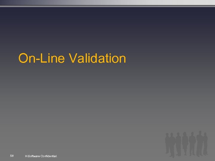On-Line Validation 58 Hi. Software Confidential. 