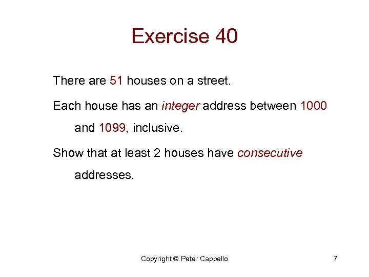 Exercise 40 There are 51 houses on a street. Each house has an integer